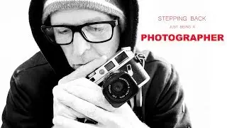 Stepping Back | Just Being A Photographer