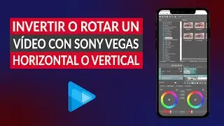 Cómo Girar, Invertir o Rotar un Vídeo con Sony Vegas de Manera Horizontal o Vertical