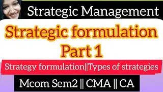 Strategic Formulation || Part 1|| Strategic Management || Commerce Companion