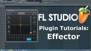 FL Studio Tutorial- How to Use Effector