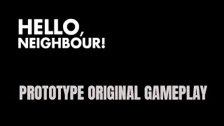 Hello, Neighbour! Prototype Gameplay - ORIGINAL