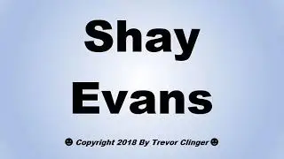 How To Pronounce Shay Evans