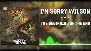 ▲I'm Sorry Wilson - The Beginning Of The End▲(2014) Instrumental