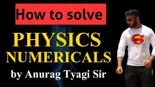 How to Solve Physics Numericals | how to solve physics numericals for neet | Anurag Tyagi Classes