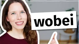 Was bedeutet „wobei“? Deutsch für Fortgeschrittene (C1, C2)