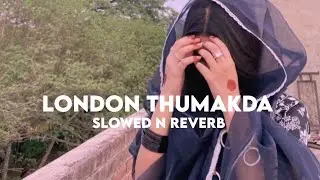 London Thumakda (Slowed n Reverb)