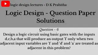Design a logic circuit with the input d,c,b,athat will produce|logic design lectures- D K Prabitha