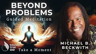 Guided Meditation: Take a Moment with Michael Bernard Beckwith