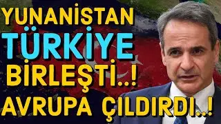 AVRUPA ÇILDIRDI, YUNANİSTAN TÜRKİYE BİRLEŞTİ!!!