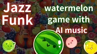 🍉  watermelon game with AI music fruit song  Jazz funk 1  #aimusic #aisongs