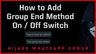 How to Add Whatsapp Group End Method On / Off Switch | H!j∆¢k whatsapp group | TechXy