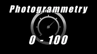 Photogrammetry 0 - 100 p1: Project Overview