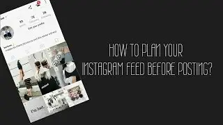 How to plan your instagram feed before posting?