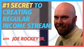 #1 Secret to Creating Regular Income Stream with Joe Rockey Jr.