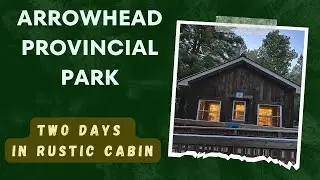 Full review of Cabin experience in Arrowhead Provincial Park, Ontario, Canada