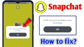 C14A: Service unavailable | Snapchat C14A: Service unavailable problem | How to fix Snapchat problem