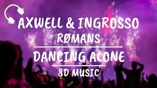 Axwell Λ Ingrosso - Dancing Alone ft. RØMANS (8D AUDIO)