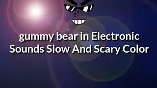 Gummy bear in Electronic Sounds Slow With Scary Color
