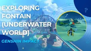 Exploring Fontaine (New Area) Update 4.0 | You can dive UNDER WATER | Genshin Impact