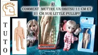 Tuto mettre un obitsu 11cm ou 21 cm sur Littles Pullip/Dal .