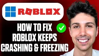 How to Fix Roblox Keeps Crashing & Freezing on Windows - Full Guide