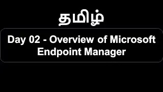 Day 02   Overview of Microsoft Endpoint Manager