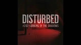 Disturbed #202 - Lurking in the Shadows