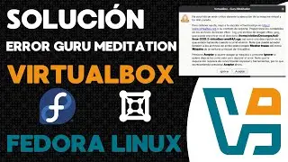 ERROR en Virtual Box Guru Meditation en linux (Gnome-Boxes) - Analizar trazas VBox.log