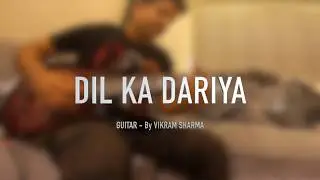 Dil Ka Dariya / Tujhe Kitna Chahne Lage Hum - on Guitar by Vikram Sharma