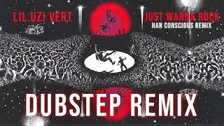 Lil Uzi Vert - Just Wanna Rock (Dubstep Remix)[Han Conscious Remix]