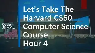 Let’s Take the Harvard CS50 Computer Science Course | Hour 4