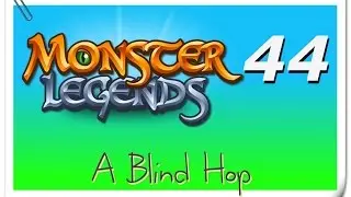 A Blind Hop - Monster Legends - Part 44