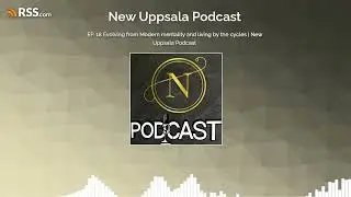 EP. 18 Evolving from Modern mentality and living by the cycles | New Uppsala Podcast