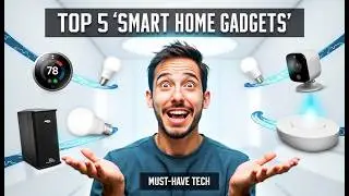 Top 5 Smart Home Gadgets