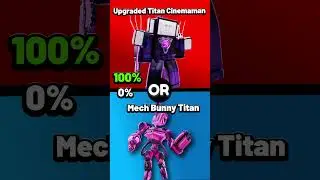 WOULD YOU RATHER ,Upgraded Titan Cinemaman, OR Mech Bunny Titan?🤔 