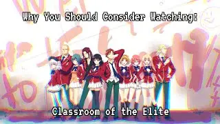Why You Should Consider Watching: Classroom of the Elite