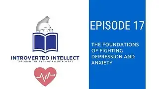 Episode 17: The Foundations of Fighting Depression and Anxiety