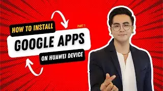 How to install Google apps on HUAWEI device (Part1)