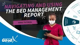 GoodX Web Tutorial - Navigating and Using the Bed Management Report