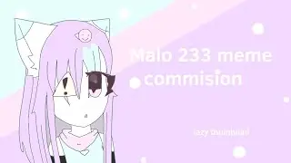 Malo 233 meme oc [Commision for @KOURA_KORA]