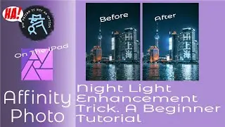 How To Improver Your Night Photos - An Affinity Photo on iPad Beginners Tutorial