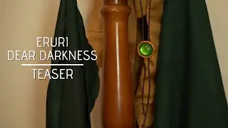 TEASER | DEAR DARKNESS | ERURI [CMV]