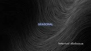 Seasonal - Internal dialogue