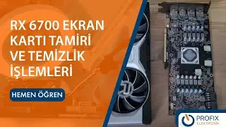 RX 6700 Ekran Kartı Tamiri ve Temizlik İşlemleri