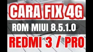 Cara Fix 4G MIUI 8.5.1.0 Global Stable Redmi 3 / Pro WORK 100% ✅