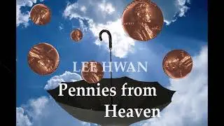 PENNIES FROM HEAVEN - LEE HWAN -