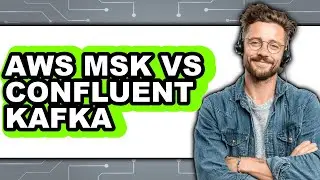 AWS MSK vs Confluent Kafka - Which Is Better?