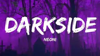 NEONI - Darkside (Lyrics) Cross My Heart And Hope To Die Welcome To My Darkside