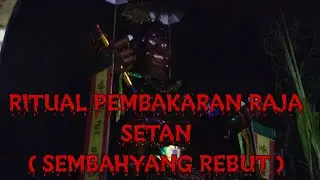 RITUAL PEMBAKARAN RAJA SETAN (SEMBAHYANG REBUT )