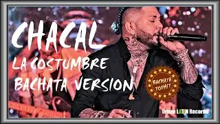 CHACAL ► LA COSTUMBRE (BACHATA VERSION)